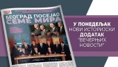 БЕОГРАД ЈЕ ПОСЕЈАО СЕМЕ МИРА: Специјални додатак у Вечерњим новостима у понедељак