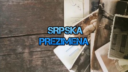 PORODIČNO ZNAMENJE: Kako su nastala srpska prezimena?