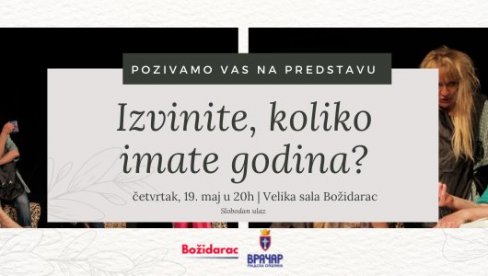 IZVINITE, KOLIKO IMATE GODINA: Besplatna predstava u UK Božidarac IZVINITE, KOLIKO IMATE GODINA: Besplatna predstava u UK Božidarac