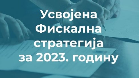 SRBIJA ĆE OSTVARITI RAST UPRKOS SVETSKOJ KRIZI: Usvojena fiskalna strategija za 2023. godinu SRBIJA ĆE OSTVARITI RAST UPRKOS SVETSKOJ KRIZI: Usvojena fiskalna strategija za 2023. godinu