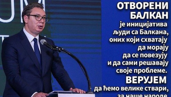 ВУЧИЋ ОБЈАСНИО ЗНАЧАЈ ОТВОРЕНОГ БАЛКАНА: Верујем да ћемо оставити велике ствари за наше народе иза себе (ФОТО)