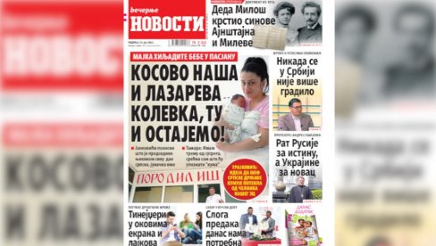 NEDELJNE VEČERNJE NOVOSTI SUTRA DONOSE: Tamara: Zašto ću sa sinom Lazarom ostati zauvek na KiM; Koja je bila poslednja želja Mileve Marić