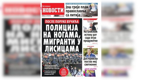 “ВЕЧЕРЊЕ НОВОСТИ” У НЕДЕЉНОМ БРОЈУ ДОНОСЕ: Полиција на ногама, мигранти у лисицама; Да ли на Блиском истоку рат игра продужетке