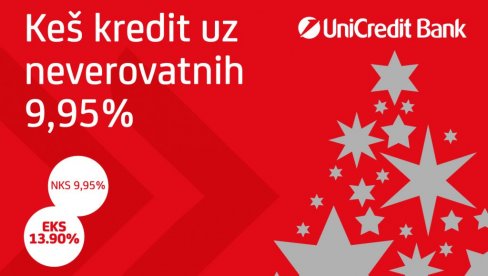 КЕШ КРЕДИТ УЗ НЕВЕРОВАТНИХ 9,95% Новогодишња понуда кеш кредита УниЦредит Банке!