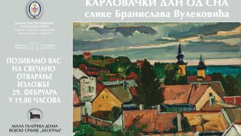 КАРЛОВАЧКИ САН У МАЛОЈ ГАЛЕРИЈИ ДОМА ВОЈСКЕ: Изложа Бранислава Вулековића(1936-1997) из Музеја града Новог Сада