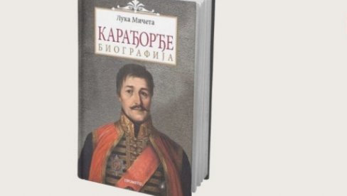 KAKO JE KARAĐORĐE MENJAO SRBIJU: Knjiga Luke Mičete o voždu iz Prvog srpskog ustanka