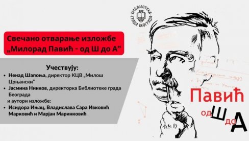 МИЛОРАД ПАВИЋ ОД „Ш“ ДО „А“: У КЦВ „Милош Црњански“ изложба о великом писцу