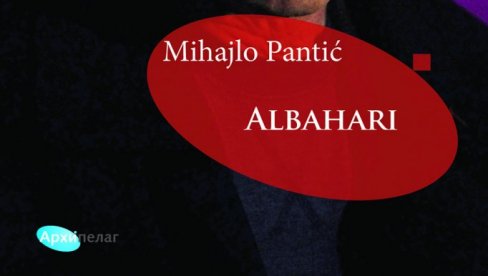 ALBAHARI U KNJIŽARAMA: Knjiga eseja i kritika Mihajla Pantića o našem velikom piscu, u izdanju Arhipelaga