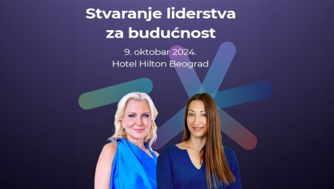 STVARAMO LIDERE ZA 21. VEK: Prva konferencija jedinstvene platforme za kreiranje vodećih ljudi biznisa 9. oktobra u Beogradu