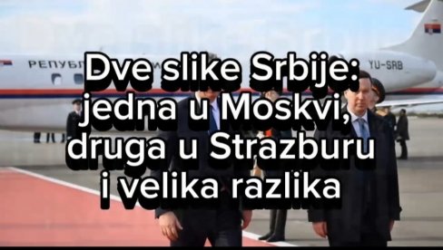 ЧАСТ, ОБРАЗ И ПОНОС НЕ МОЖЕТЕ ДА ДАЈЕТЕ, НИ ПРОДАЈЕТЕ НИКОМЕ! ДВЕ СЛИКЕ СРБИЈЕ: Прва у Москви, друга у Стразбуру и све је јасно! (ВИДЕО)