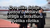 ЧАСТ, ОБРАЗ И ПОНОС НЕ МОЖЕТЕ ДА ДАЈЕТЕ, НИ ПРОДАЈЕТЕ НИКОМЕ! ДВЕ СЛИКЕ СРБИЈЕ: Прва у Москви, друга у Стразбуру и све је јасно! (ВИДЕО)