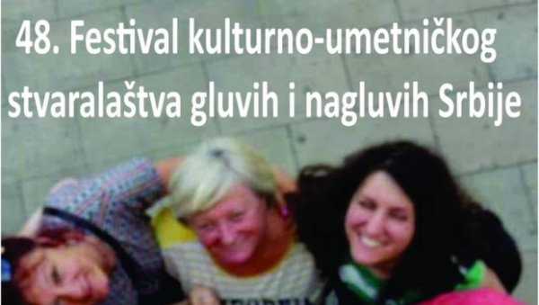 КУЛТУРНА И УМЕТНИЧКА ДОСТИГНУЋА: Фестивал културно уметничког стваралаштва глувих и наглувих Србије у Зрењанину КУЛТУРНА И УМЕТНИЧКА ДОСТИГНУЋА: Фестивал културно уметничког стваралаштва глувих и наглувих Србије у Зрењанину
