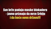 СВЕ БРЖЕ ПАДАЈУ МАСКЕ БЛОКАДЕРА: Јавно признају да мрзе Србију и хоће нову државу (ВИДЕО)