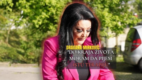 DO KRAJA ŽIVOTA BIĆE NA TERAPIJI Dragani narušeno zdravlje: Krila sam istinu - mnogo toga sam prećutala DO KRAJA ŽIVOTA BIĆE NA TERAPIJI Dragani narušeno zdravlje: Krila sam istinu - mnogo toga sam prećutala