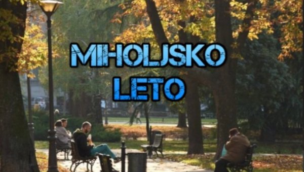 ФЕНОМЕН МИХОЉСКОГ ЛЕТА: Зашто се зове баш тако ФЕНОМЕН МИХОЉСКОГ ЛЕТА: Зашто се зове баш тако