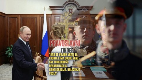 RUSIJA PRAVI PRAVOSLAVNI TINDER: Kad se vojnik s fronta vrati - žena i porodica će mu pomoći