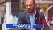 U BRATUNAC SE NE ZOVE, U BRATUNAC SE IDE!